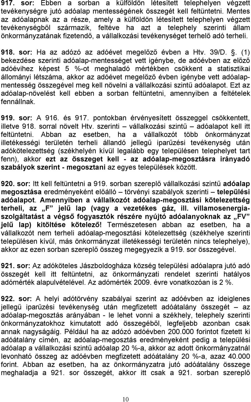 tevékenységet terhelő adó terheli. 918. sor: Ha az adózó az adóévet megelőző évben a Htv. 39/D.