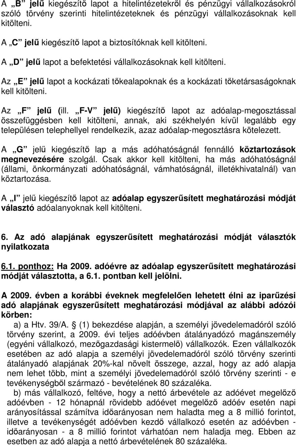 Az E jelő lapot a kockázati tıkealapoknak és a kockázati tıketársaságoknak kell kitölteni. Az F jelő (ill.