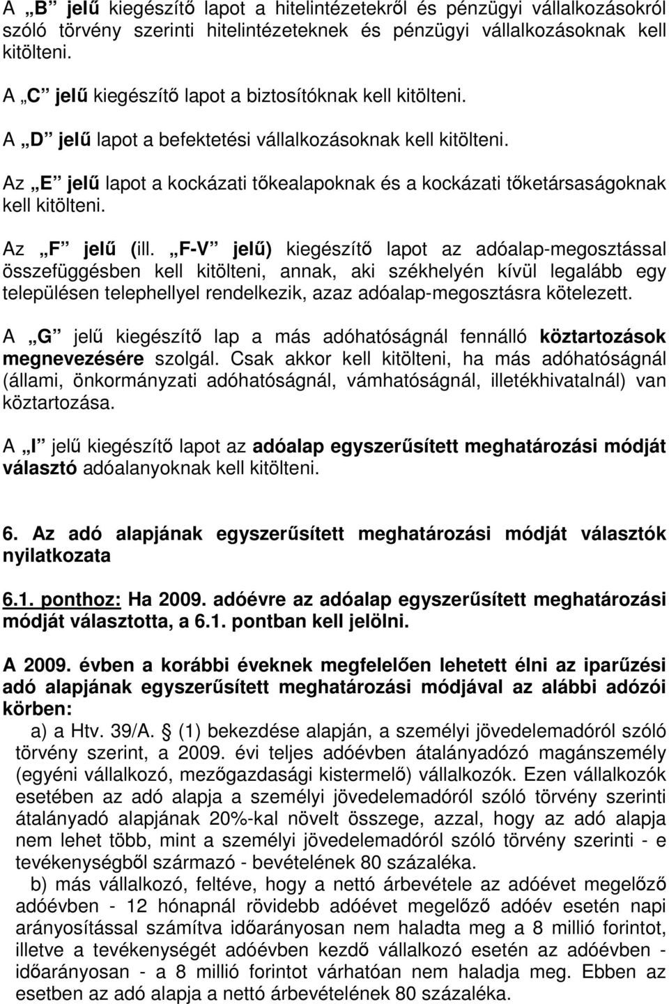 Az E jelő lapot a kockázati tıkealapoknak és a kockázati tıketársaságoknak kell kitölteni. Az F jelő (ill.