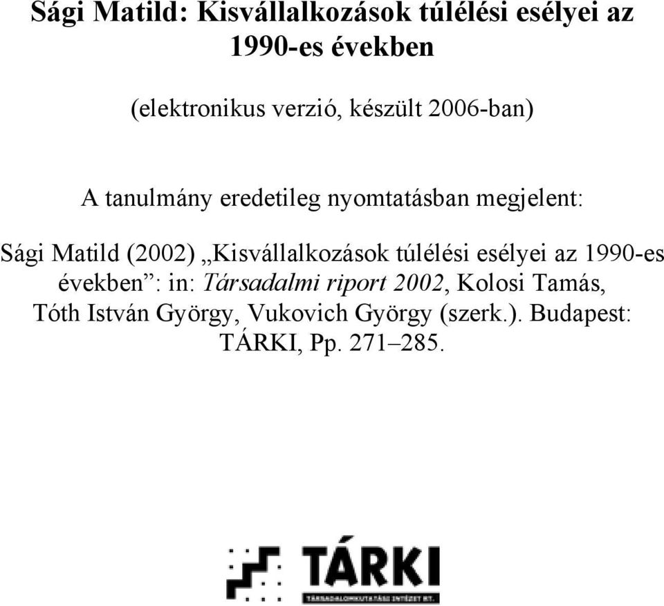 (2002) Kisvállalkozások túlélési esélyei az 1990-es években : in: Társadalmi riport