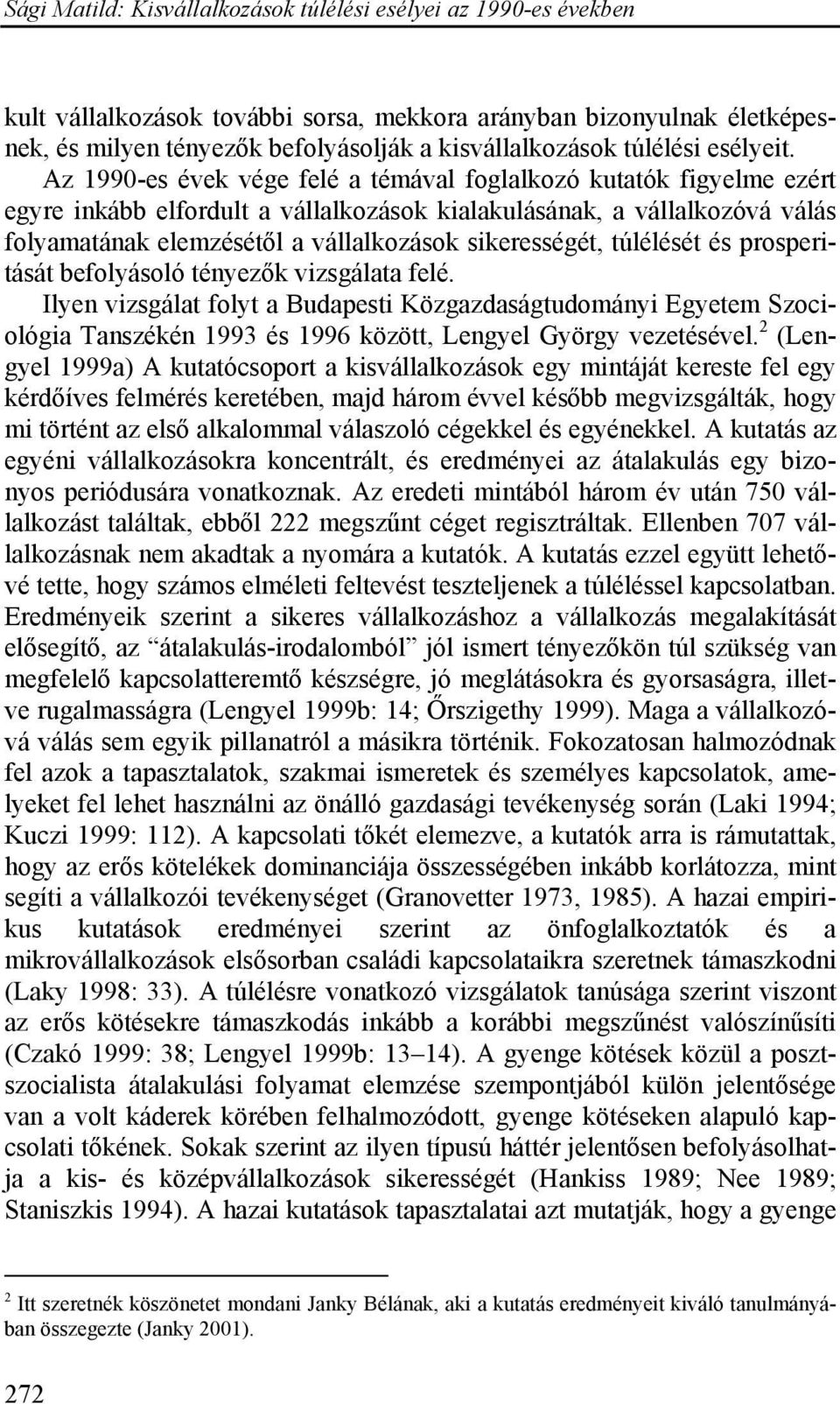 sikerességét, túlélését és prosperitását befolyásoló tényezők vizsgálata felé.