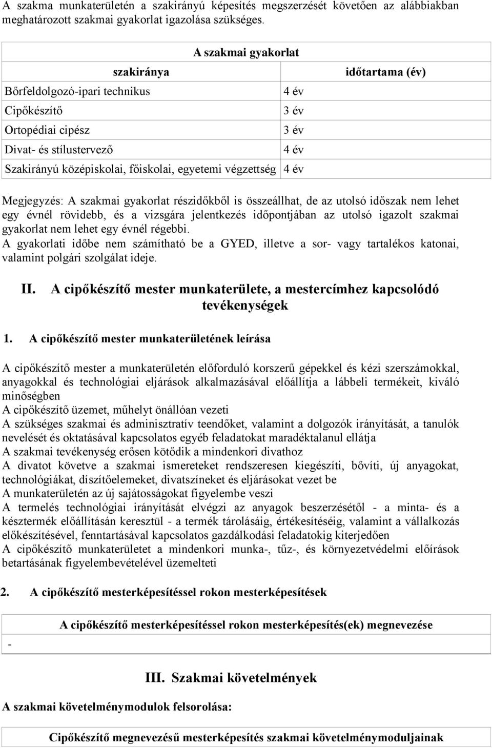 időtartama (év) Megjegyzés: A szakmai gyakorlat részidőkből is összeállhat, de az utolsó időszak nem lehet egy évnél rövidebb, és a vizsgára jelentkezés időpontjában az utolsó igazolt szakmai