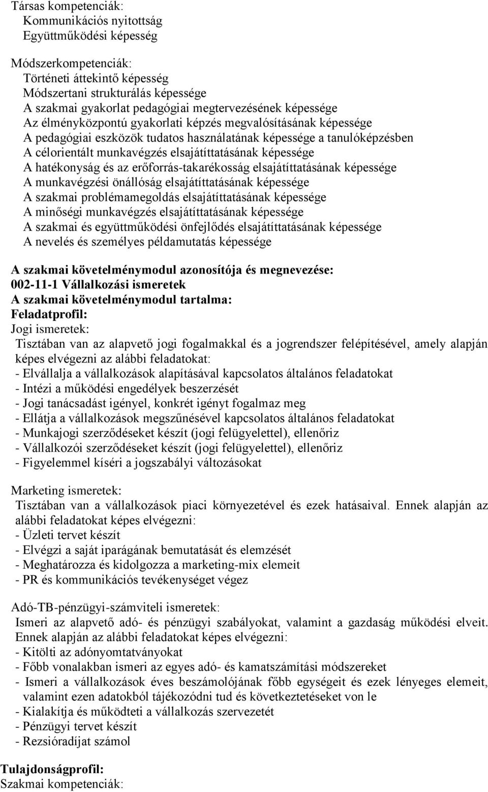 elsajátíttatásának képessége A hatékonyság és az erőforrás-takarékosság elsajátíttatásának képessége A munkavégzési önállóság elsajátíttatásának képessége A szakmai problémamegoldás