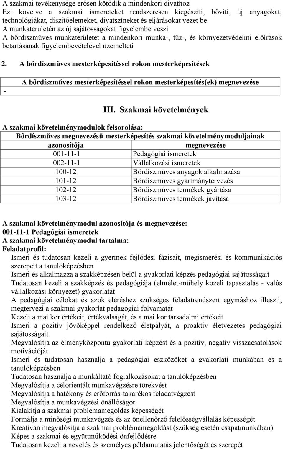 üzemelteti 2. A bőrdíszműves mesterképesítéssel rokon mesterképesítések - A bőrdíszműves mesterképesítéssel rokon mesterképesítés(ek) megnevezése III.