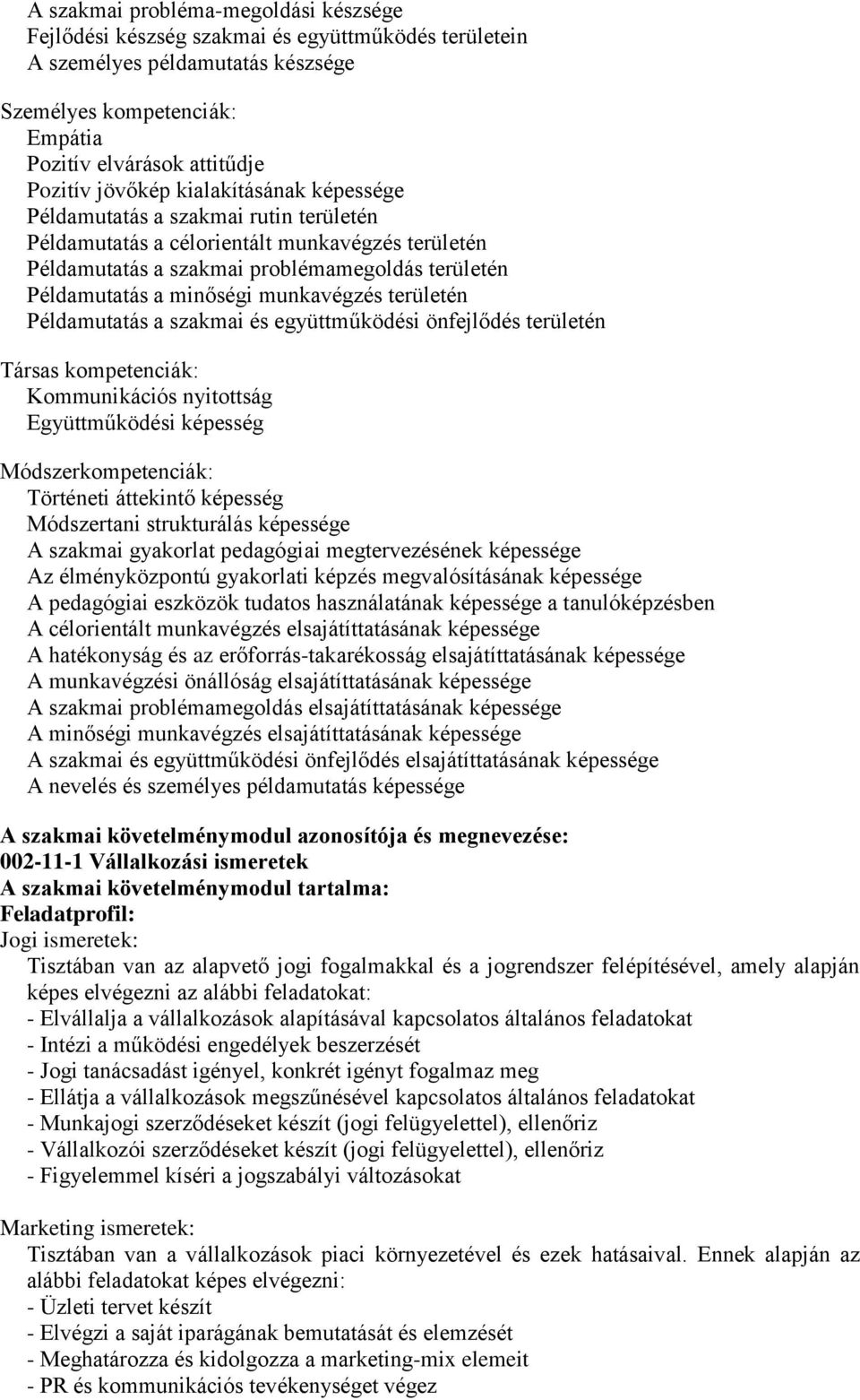 munkavégzés területén Példamutatás a szakmai és együttműködési önfejlődés területén Társas kompetenciák: Kommunikációs nyitottság Együttműködési képesség Módszerkompetenciák: Történeti áttekintő