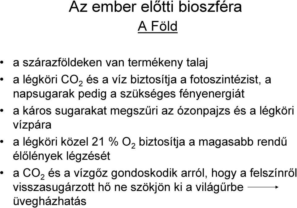 ózonpajzs és a légköri vízpára a légköri közel 21 % O 2 biztosítja a magasabb rendő élılények légzését