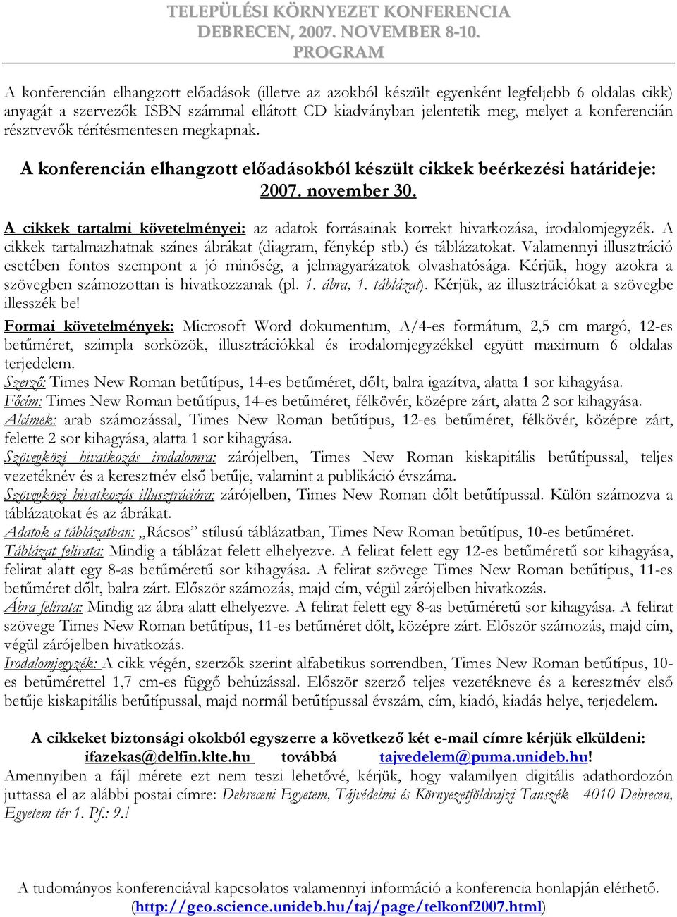 A cikkek tartalmi követelményei: az adatok forrásainak korrekt hivatkozása, irodalomjegyzék. A cikkek tartalmazhatnak színes ábrákat (diagram, fénykép stb.) és táblázatokat.