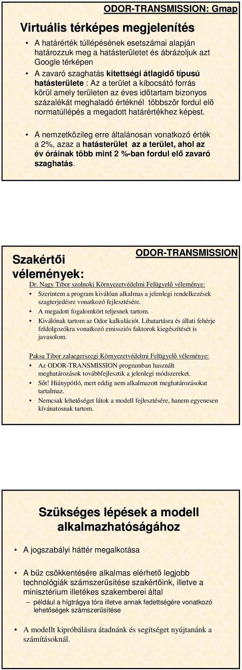 határértékhez képest. A nemzetközileg erre általánosan vonatkozó érték a 2%, azaz a hatásterület az a terület, ahol az év óráinak több mint 2 %-ban fordul elő zavaró szaghatás.