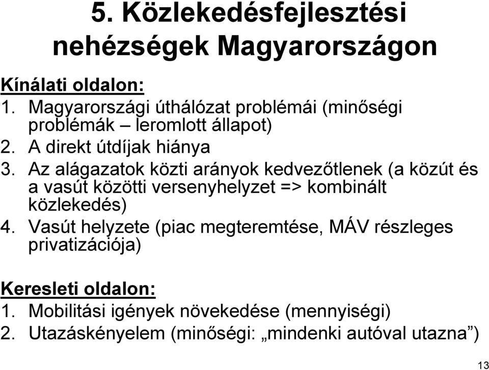 Az alágazatok közti arányok kedvezőtlenek (a közút és a vasút közötti versenyhelyzet => kombinált közlekedés) 4.