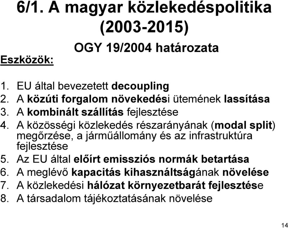 A közösségi közlekedés részarányának (modal split) megőrzése, a járműállomány és az infrastruktúra fejlesztése 5.