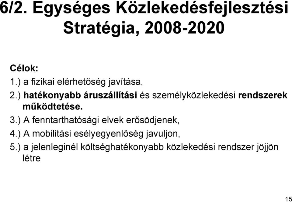 ) hatékonyabb áruszállítási és személyközlekedési rendszerek működtetése. 3.