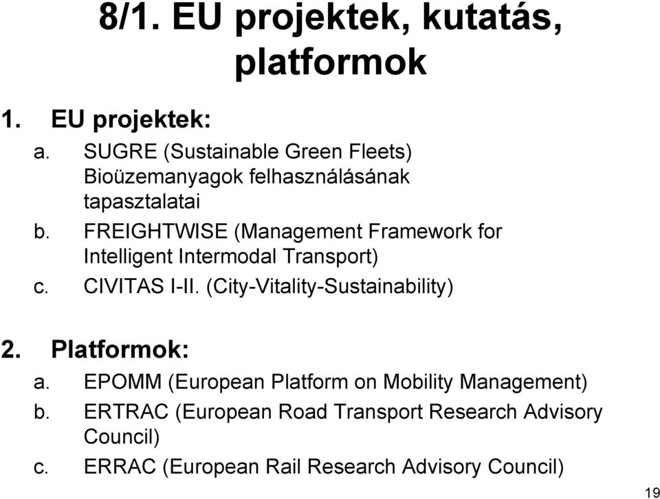 FREIGHTWISE (Management Framework for Intelligent Intermodal Transport) c. CIVITAS I-II.