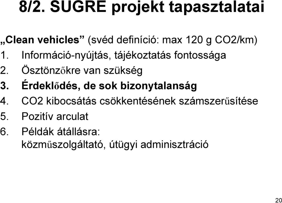 Ösztönzőkre van szükség 3. Érdeklődés, de sok bizonytalanság 4.