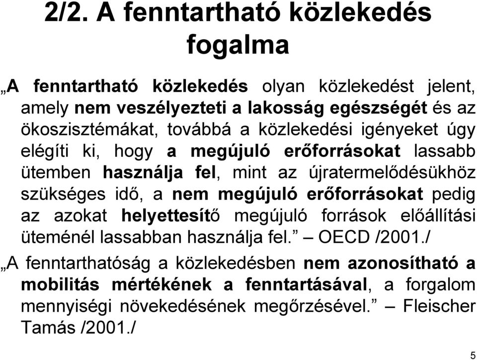 szükséges idő, a nem megújuló erőforrásokat pedig az azokat helyettesítő megújuló források előállítási üteménél lassabban használja fel. OECD /2001.