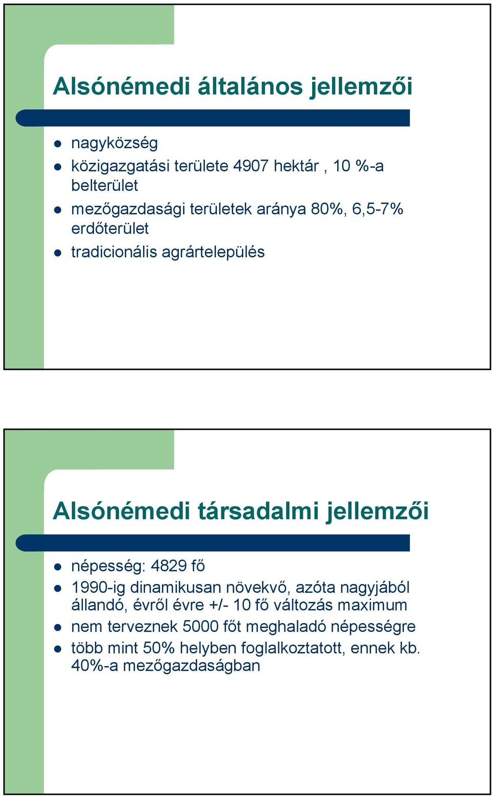 jellemzői népesség: 4829 fő 1990-ig dinamikusan növekvő, azóta nagyjából állandó, évről évre +/- 10 fő