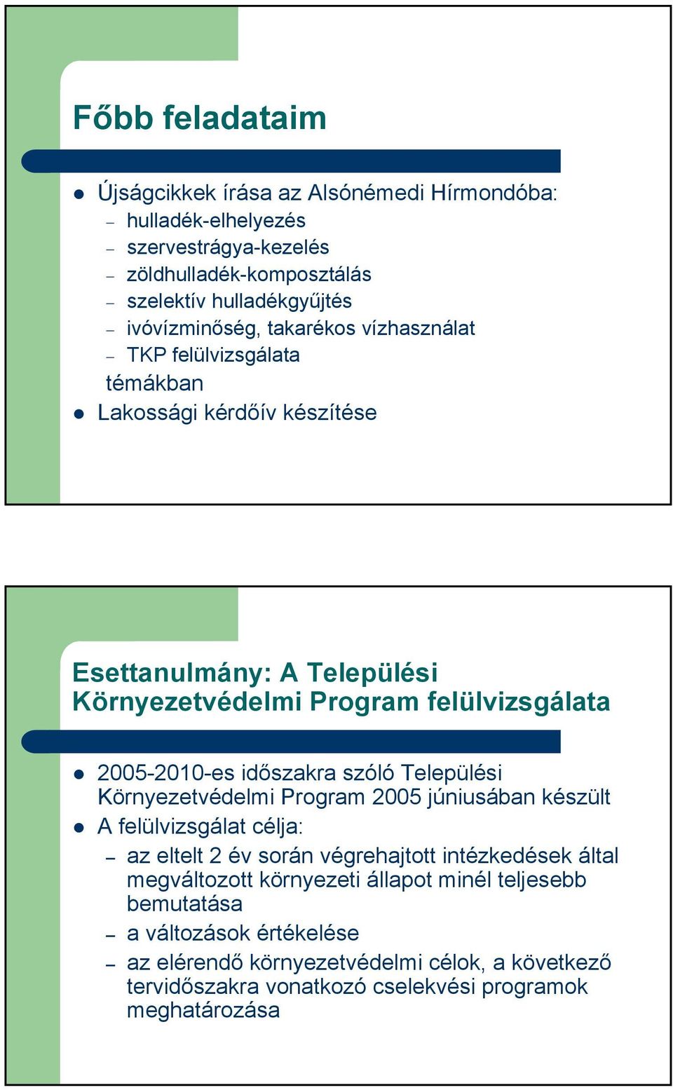 időszakra szóló Települési Környezetvédelmi Program 2005 júniusában készült A felülvizsgálat célja: az eltelt 2 év során végrehajtott intézkedések által megváltozott