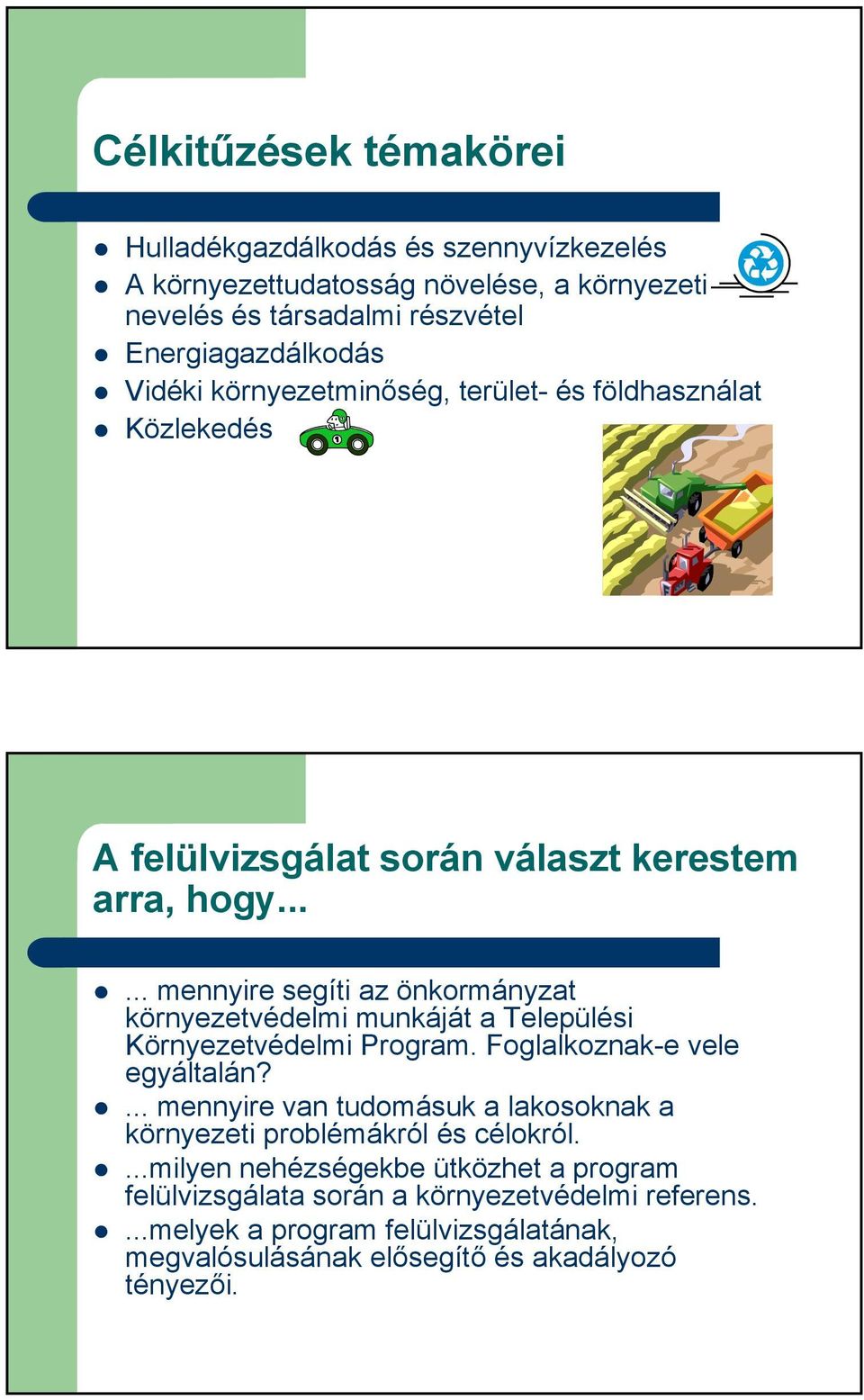 ..... mennyire segíti az önkormányzat környezetvédelmi munkáját a Települési Környezetvédelmi Program. Foglalkoznak-e vele egyáltalán?