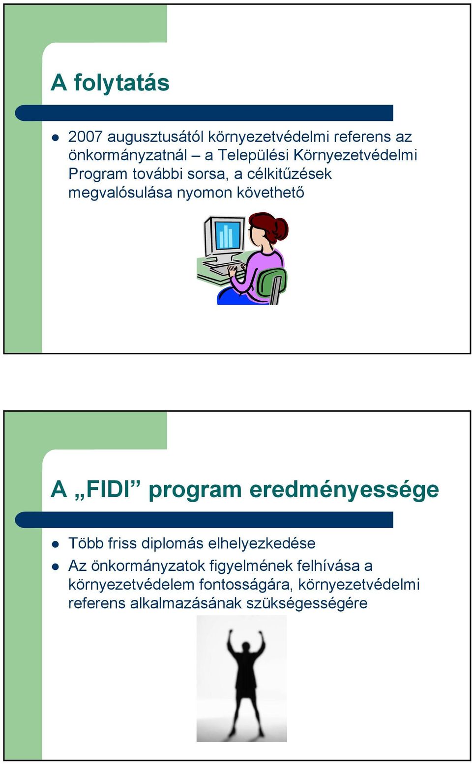 program eredményessége Több friss diplomás elhelyezkedése Az önkormányzatok figyelmének