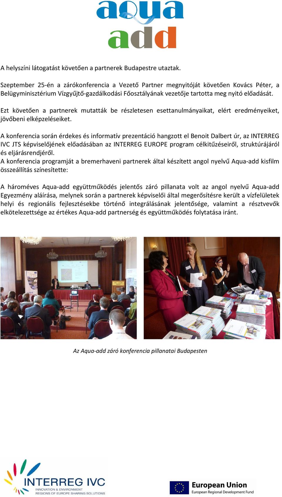 Ezt követően a partnerek mutatták be részletesen esettanulmányaikat, elért eredményeiket, jövőbeni elképzeléseiket.