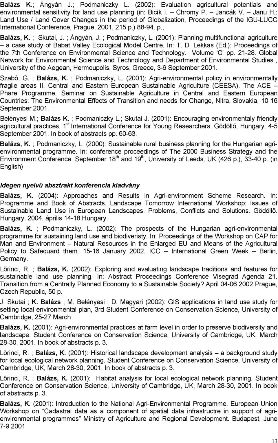 ; Podmaniczky, L. (2001): Planning multifunctional agriculture a case study of Babat Valley Ecological Model Centre. In: T. D. Lekkas (Ed.