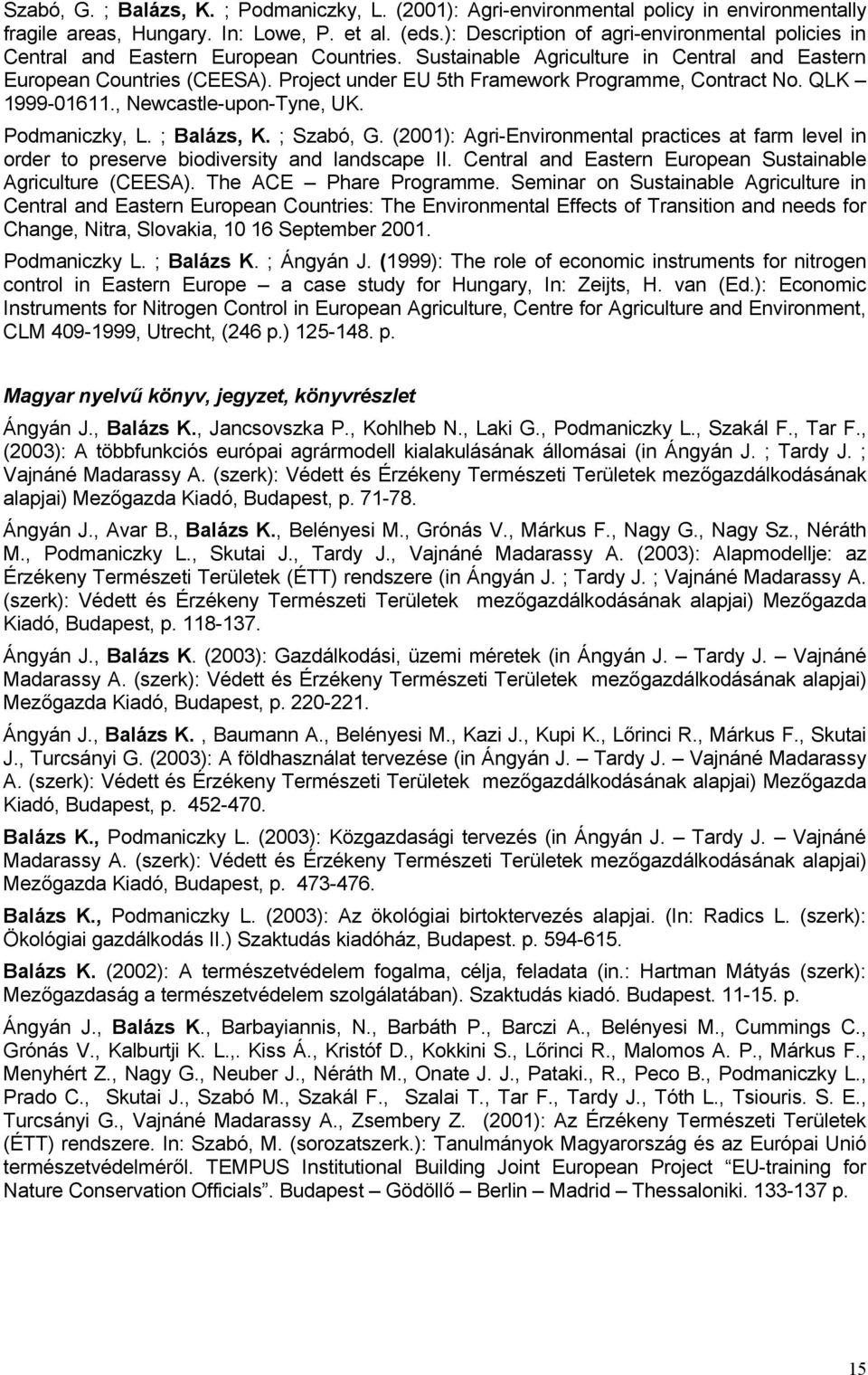 Project under EU 5th Framework Programme, Contract No. QLK 1999-01611., Newcastle-upon-Tyne, UK. Podmaniczky, L. ; Balázs, K. ; Szabó, G.