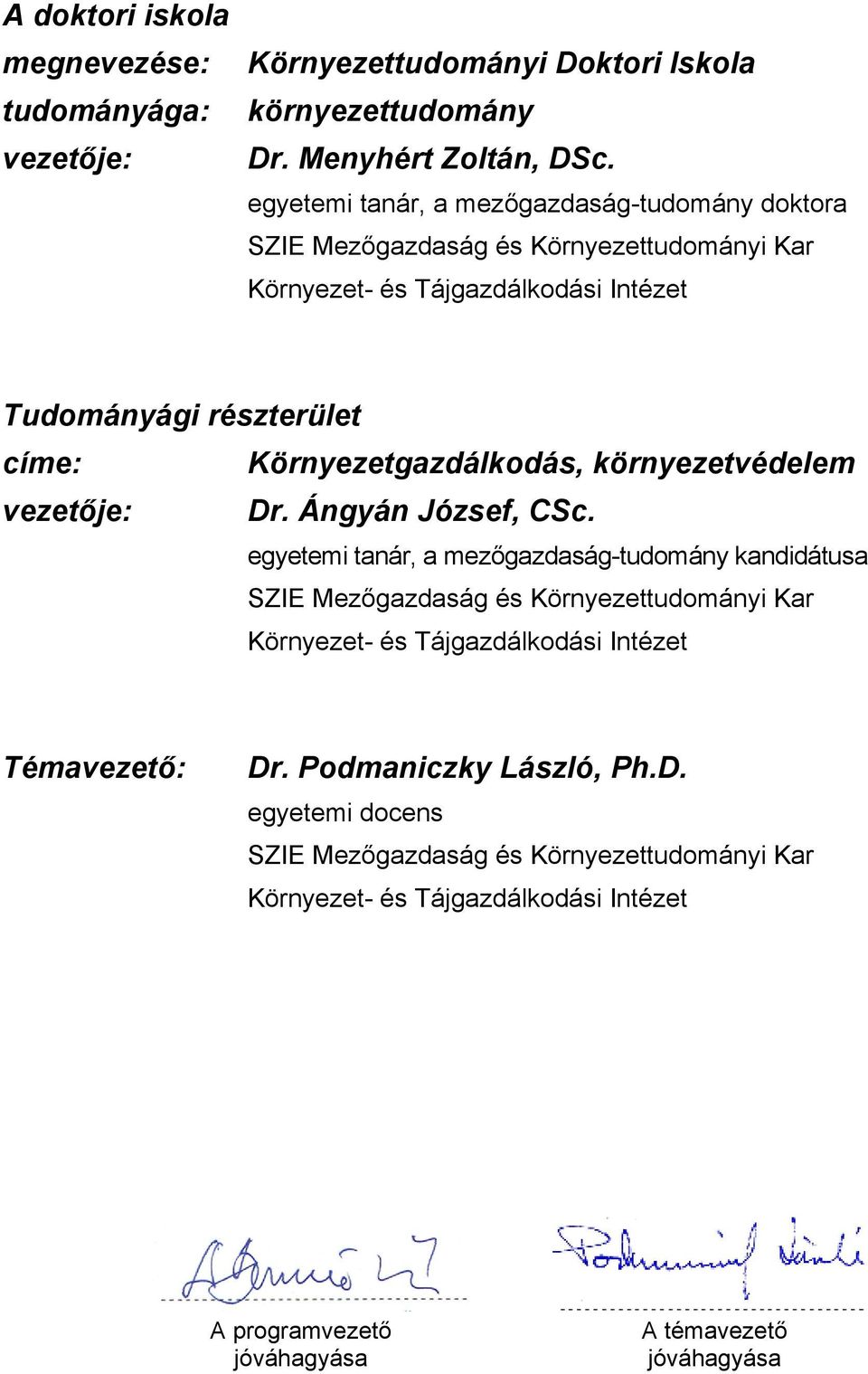 Környezetgazdálkodás, környezetvédelem vezetője: Dr. Ángyán József, CSc.