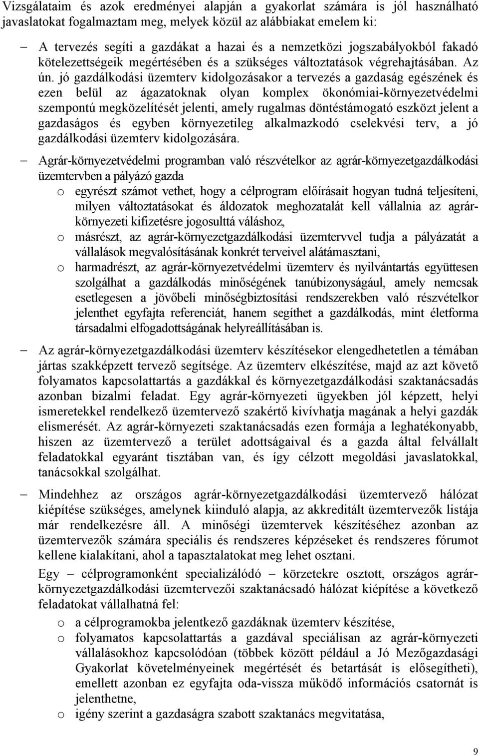 jó gazdálkodási üzemterv kidolgozásakor a tervezés a gazdaság egészének és ezen belül az ágazatoknak olyan komplex ökonómiai-környezetvédelmi szempontú megközelítését jelenti, amely rugalmas