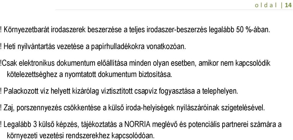 !csak elektronikus dokumentum elıállítása minden olyan esetben, amikor nem kapcsolódik kötelezettséghez a nyomtatott dokumentum biztosítása.