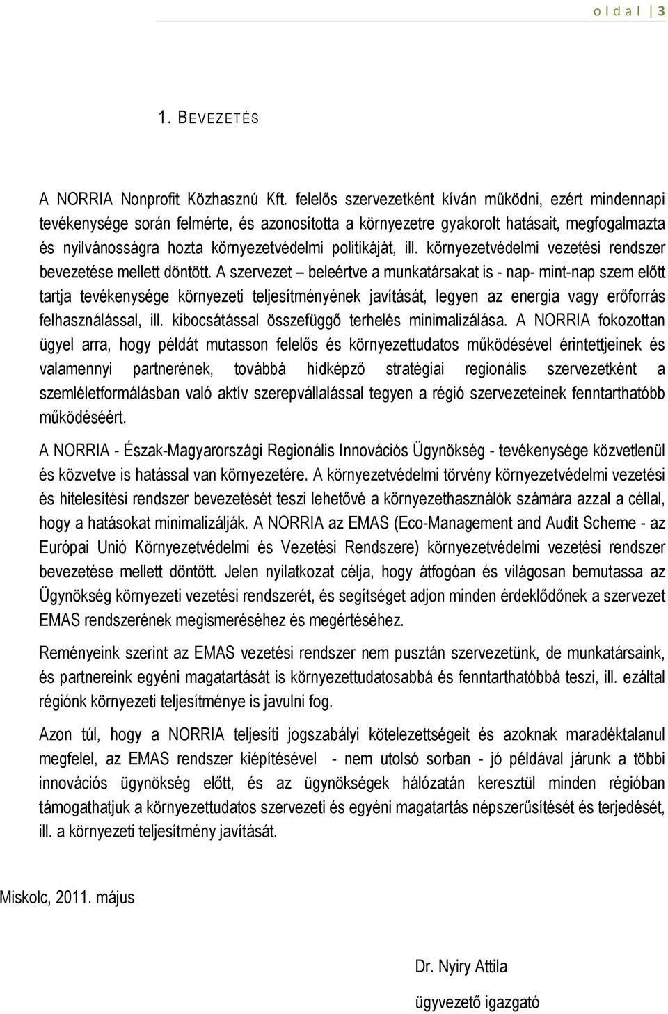 politikáját, ill. környezetvédelmi vezetési rendszer bevezetése mellett döntött.