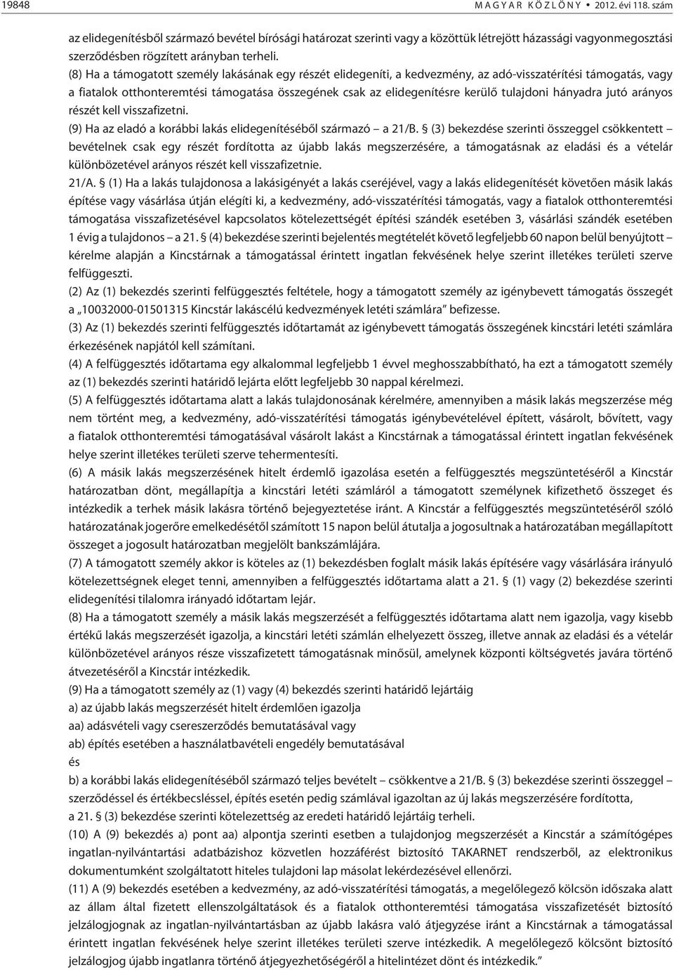 tulajdoni hányadra jutó arányos részét kell visszafizetni. (9) Ha az eladó a korábbi lakás elidegenítésébõl származó a 21/B.