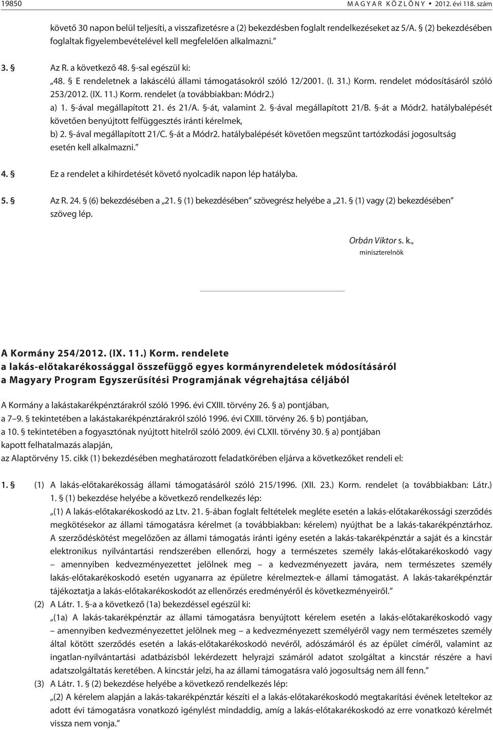 módosításáról szóló 253/2012. (IX. 11.) Korm. (a továbbiakban: Módr2.) a) 1. -ával megállapított 21. és 21/A. -át, valamint 2. -ával megállapított 21/B. -át a Módr2.