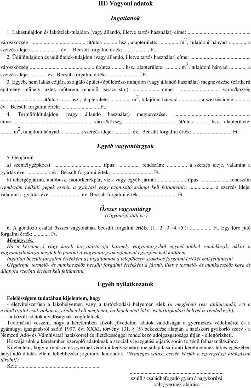 .. m 2, tulajdoni hányad..., a szerzés ideje:... év. Becsült forgalmi érték:... Ft. 3.