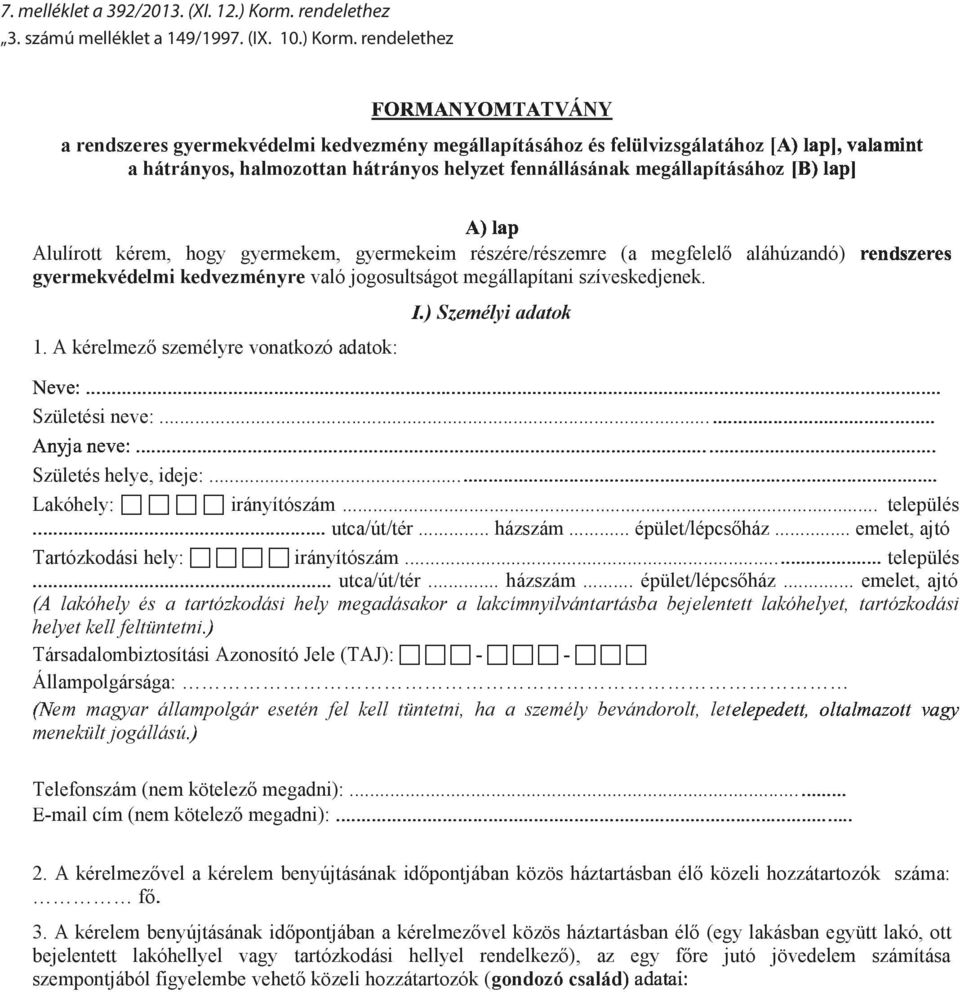 rendelethez TVÁNY a rendszeres gyermekvédelmi kedvezmény megállapításához és felülvizsgálatához a hátrányos, halmozottan hátrányos helyzet fennállásának