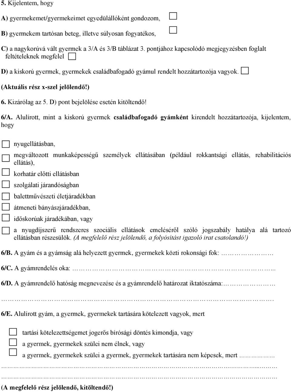 Kizárólag az 5. D) pont bejelölése esetén kitöltendő! 6/A.