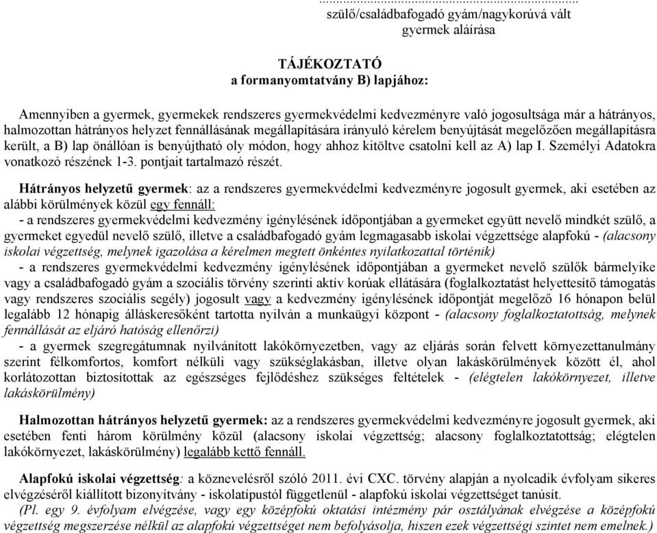 csatolni kell az A) lap I. Személyi Adatokra vonatkozó részének 1-3. pontjait tartalmazó részét.