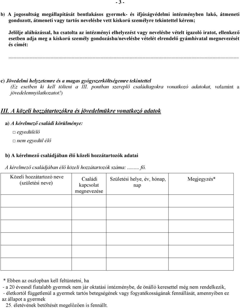 és címét:... c) Jövedelmi helyzetemre és a magas gyógyszerköltségemre tekintettel (Ez esetben ki kell tölteni a III.