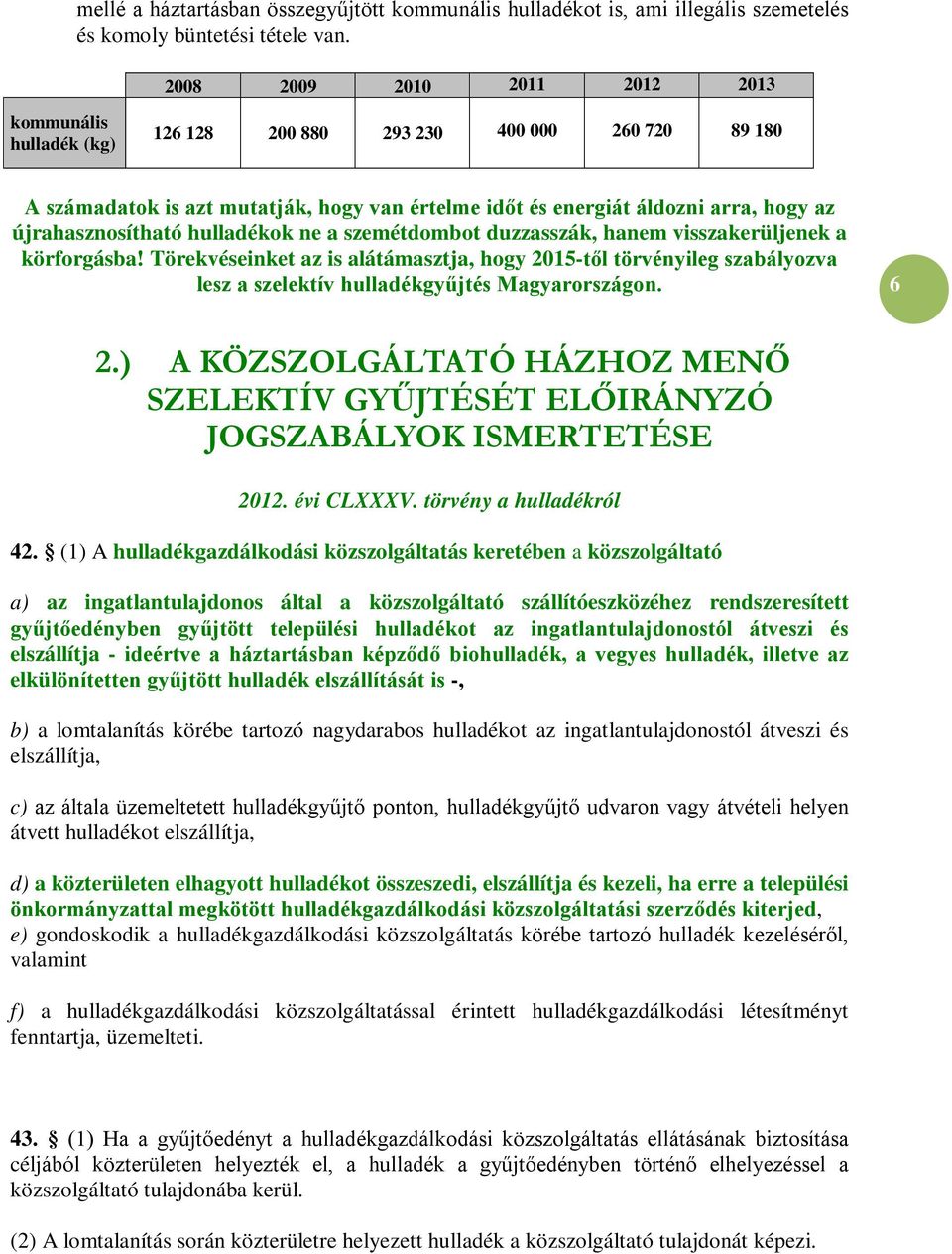újrahasznosítható hulladékok ne a szemétdombot duzzasszák, hanem visszakerüljenek a körforgásba!
