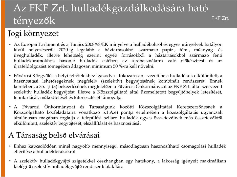 újrahasználatra való előkészítést és az újrafeldolgozást tömegében átlagosan minimum 50 %-ra kell növelni.