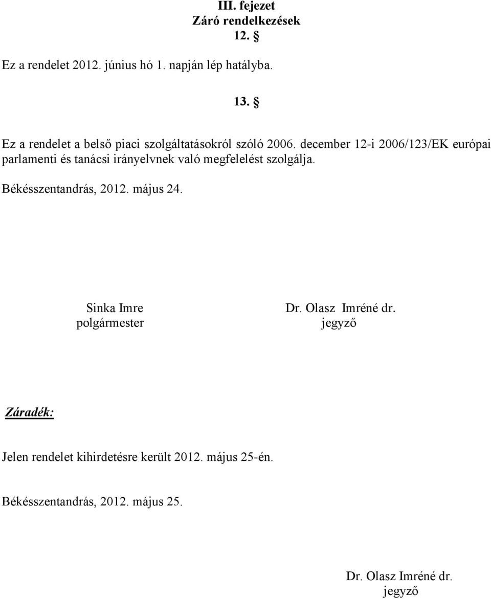 december 12-i 2006/123/EK európai parlamenti és tanácsi irányelvnek való megfelelést szolgálja.