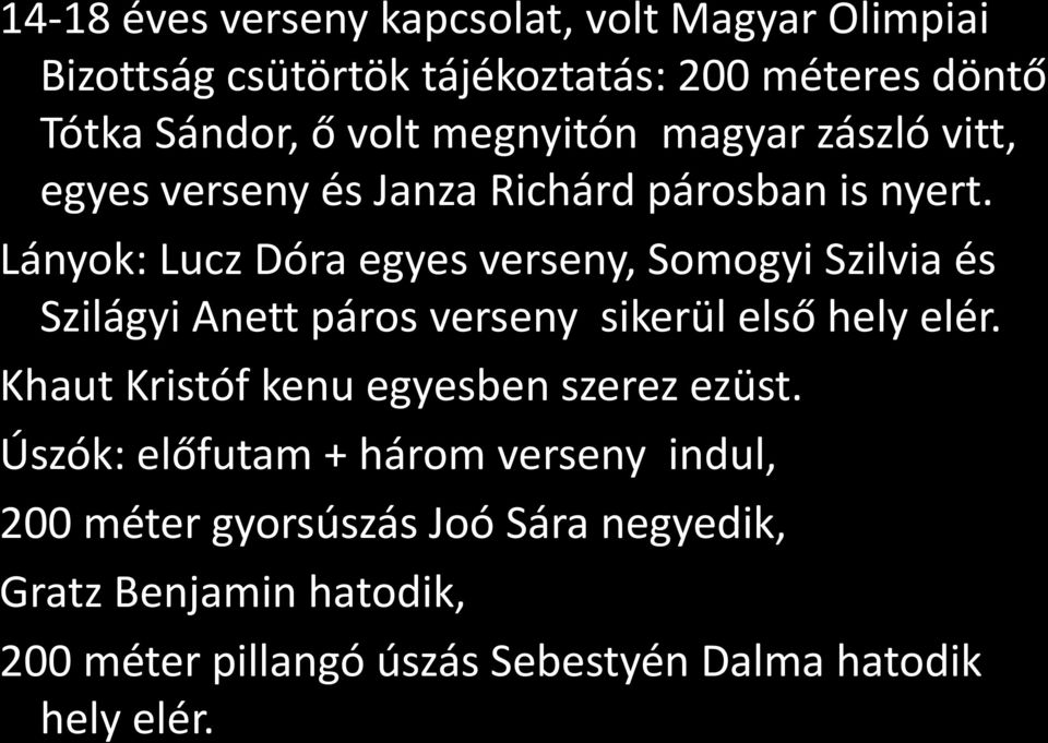 Lányok: Lucz Dóra egyes verseny, Somogyi Szilvia és Szilágyi Anett páros verseny sikerül első hely elér.