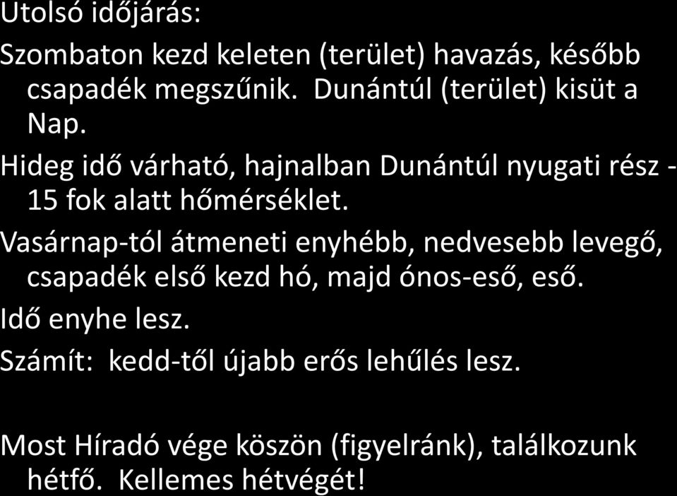 Hideg idő várható, hajnalban Dunántúl nyugati rész - 15 fok alatt hőmérséklet.