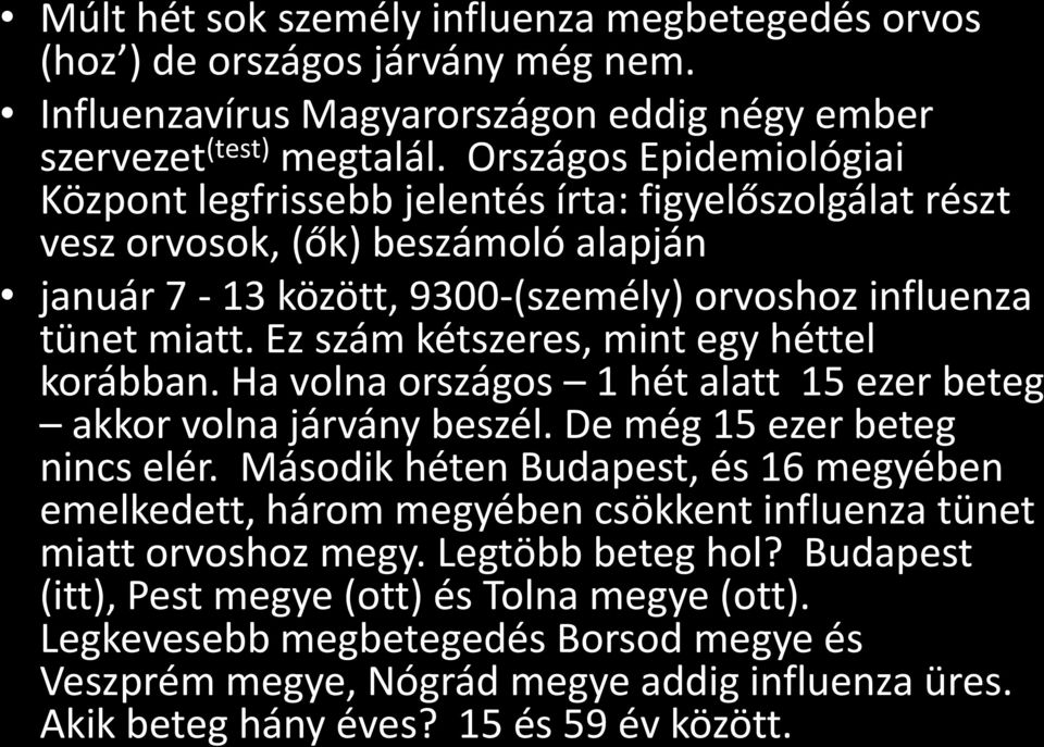 Ez szám kétszeres, mint egy héttel korábban. Ha volna országos 1 hét alatt 15 ezer beteg akkor volna járvány beszél. De még 15 ezer beteg nincs elér.