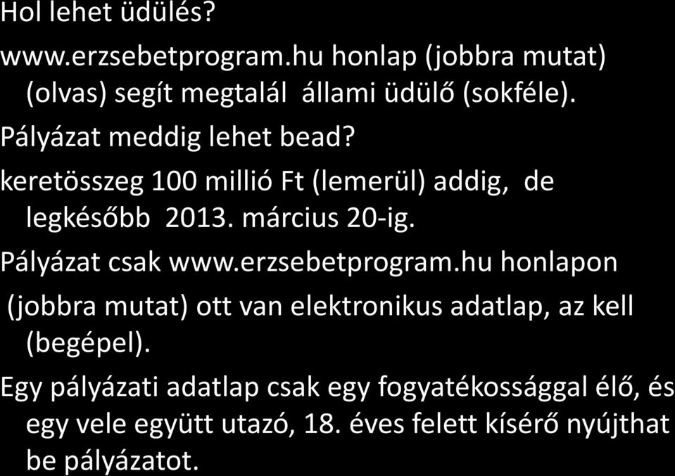 Pályázat csak www.erzsebetprogram.hu honlapon (jobbra mutat) ott van elektronikus adatlap, az kell (begépel).