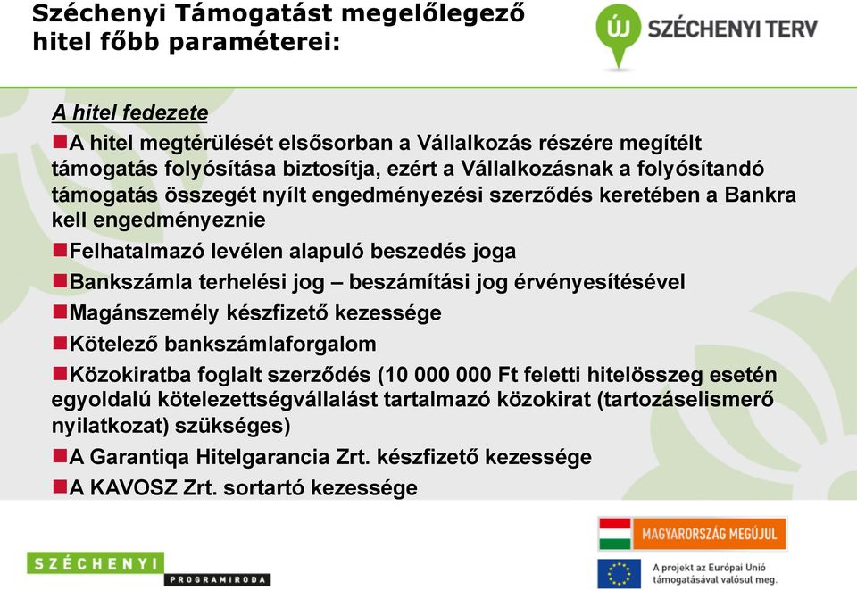 terhelési jog beszámítási jog érvényesítésével n Magánszemély készfizető kezessége n Kötelező bankszámlaforgalom n Közokiratba foglalt szerződés (10 000 000 Ft feletti hitelösszeg