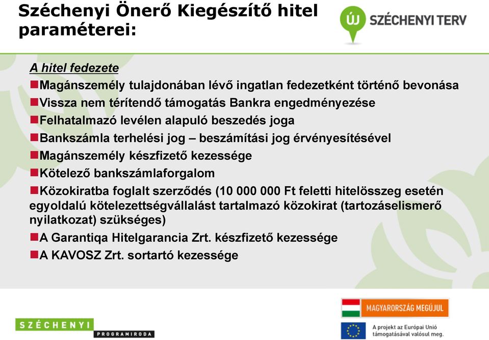 Magánszemély készfizető kezessége n Kötelező bankszámlaforgalom n Közokiratba foglalt szerződés (10 000 000 Ft feletti hitelösszeg esetén egyoldalú