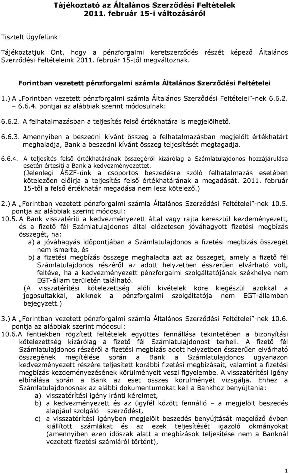 Forintban vezetett pénzforgalmi számla Általános Szerzıdési Feltételei 1.) A Forintban vezetett pénzforgalmi számla Általános Szerzıdési Feltételei -nek 6.6.2. 6.6.4.