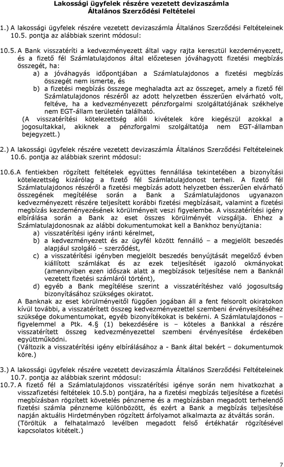 idıpontjában a Számlatulajdonos a fizetési megbízás összegét nem ismerte, és b) a fizetési megbízás összege meghaladta azt az összeget, amely a fizetı fél Számlatulajdonos részérıl az adott