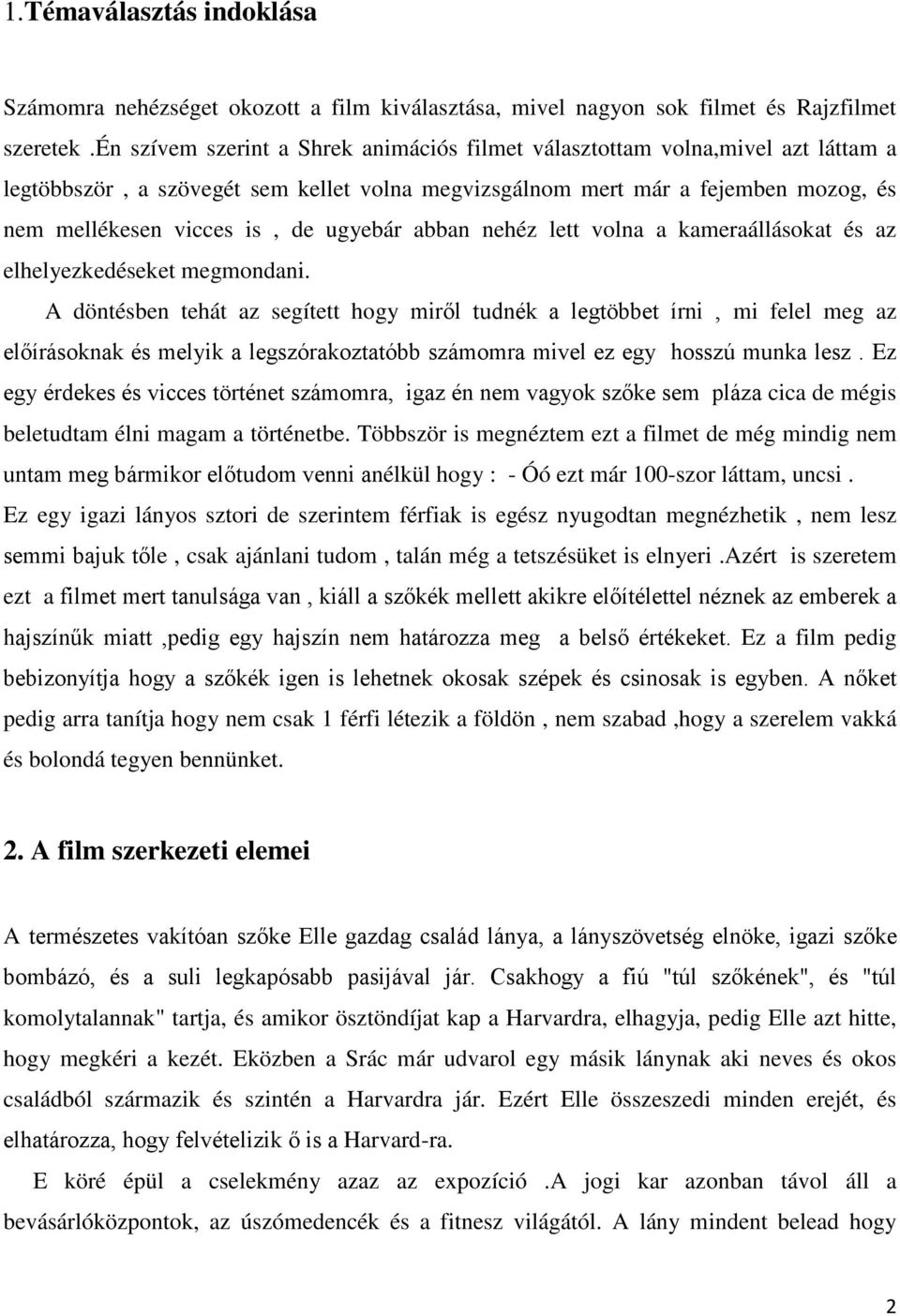 ugyebár abban nehéz lett volna a kameraállásokat és az elhelyezkedéseket megmondani.