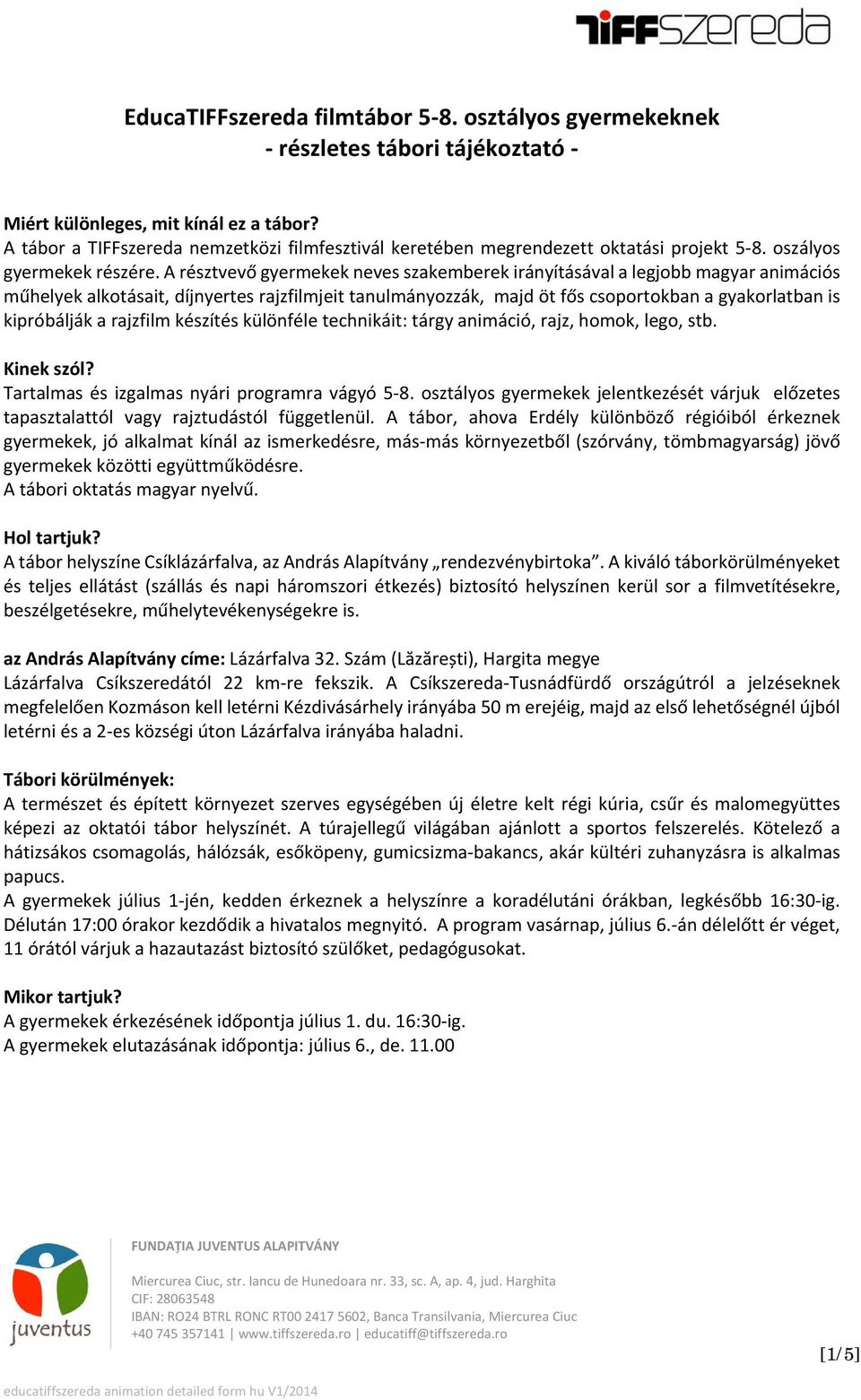 A résztvevő gyermekek neves szakemberek irányításával a legjobb magyar animációs műhelyek alkotásait, díjnyertes rajzfilmjeit tanulmányozzák, majd öt fős csoportokban a gyakorlatban is kipróbálják a