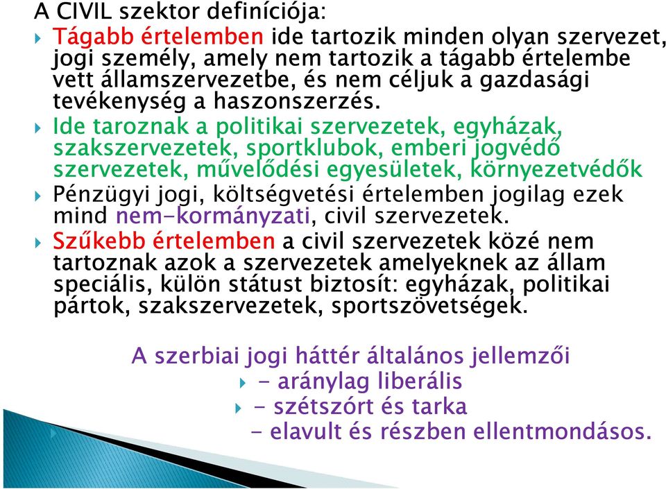 Ide taroznak a politikai szervezetek, egyházak, szakszervezetek, sportklubok, emberi jogvédő szervezetek, művelődési egyesületek, környezetvédők Pénzügyi jogi, költségvetési értelemben jogilag